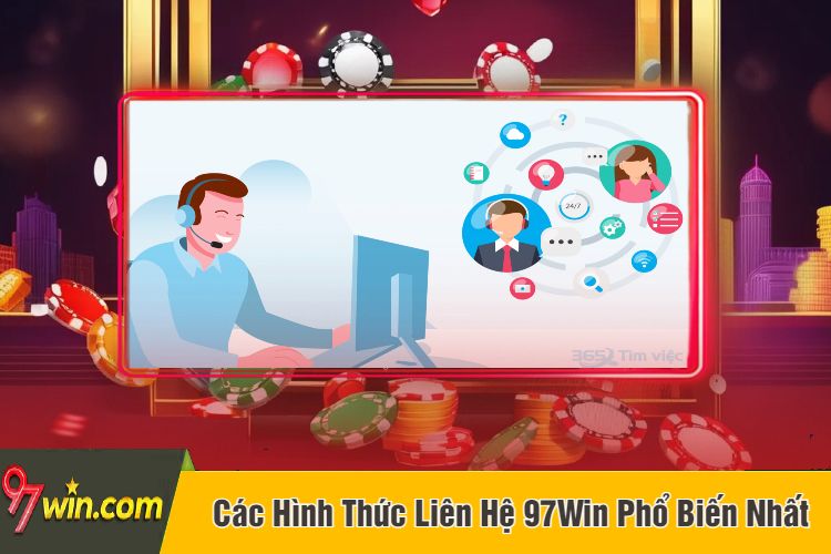 Các Hình Thức Liên Hệ 97Win Phổ Biến Nhất