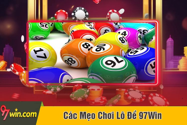 Các Mẹo Chơi Lô Đề 97Win