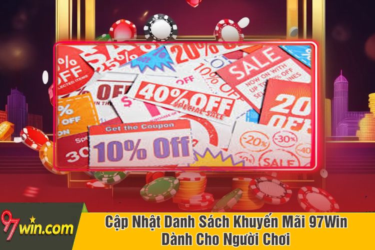 Cập Nhật Danh Sách Khuyến Mãi 97Win Dành Cho Người Chơi