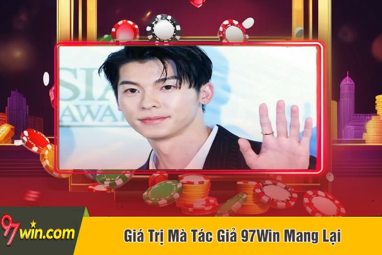 Giá Trị Mà Tác Giả 97Win Mang Lại