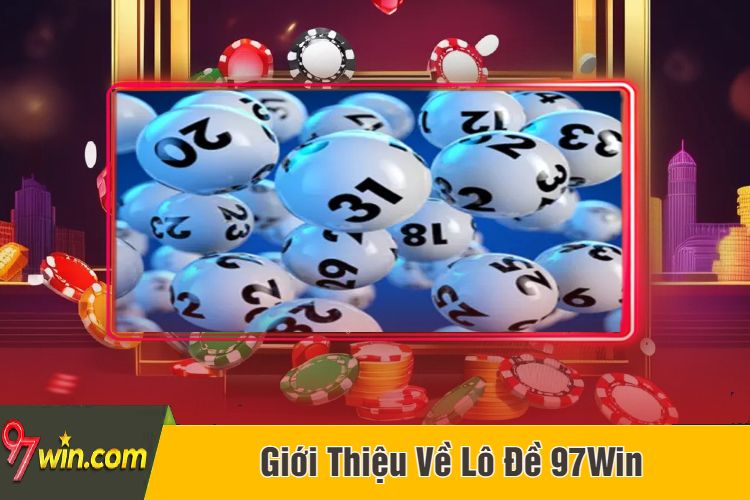 Giới Thiệu Về Lô Đề 97Win