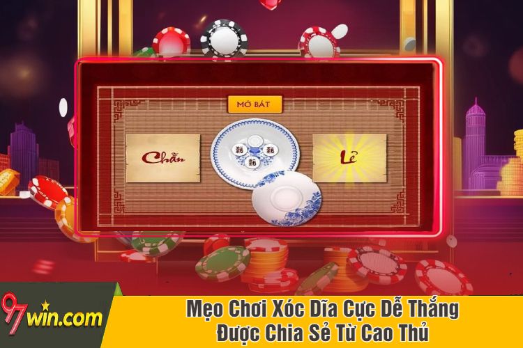 Mẹo Chơi Xóc Dĩa Cực Dễ Thắng Được Chia Sẻ Từ Cao Thủ