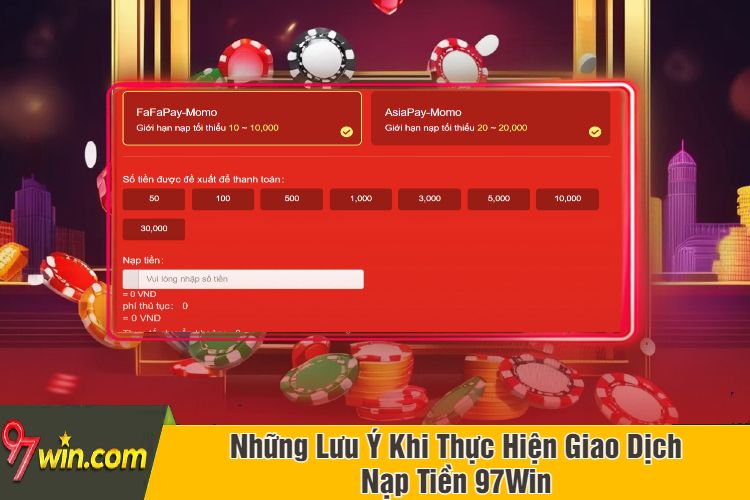 Những Lưu Ý Khi Thực Hiện Giao Dịch Nạp Tiền 97Win