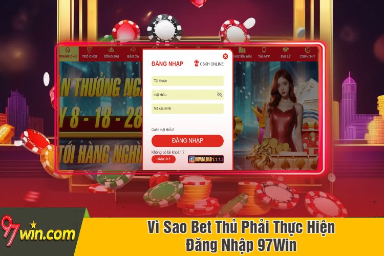 Vì Sao Bet Thủ Phải Thực Hiện Đăng Nhập 97Win